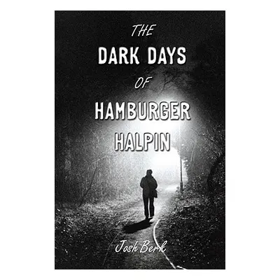 "The Dark Days of Hamburger Halpin" - "" ("Berk Josh")(Paperback)