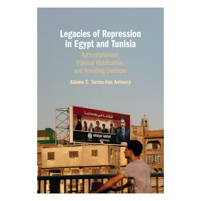 "Legacies of Repression in Egypt and Tunisia" - "" ("Torres-Van Antwerp Alanna C.")(Pevná vazba)