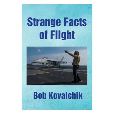 "Strange Facts of Flight" - "" ("Kovalchik Bob")(Paperback)