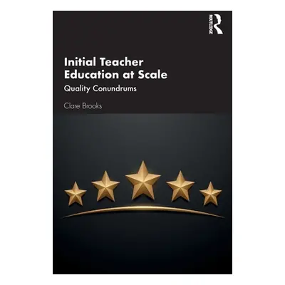 "Initial Teacher Education at Scale: Quality Conundrums" - "" ("Brooks Clare")(Paperback)