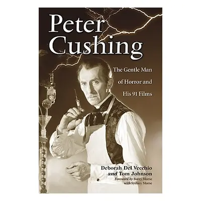 "Peter Cushing: The Gentle Man of Horror and His 91 Films" - "" ("del Vecchio Deborah")(Paperbac