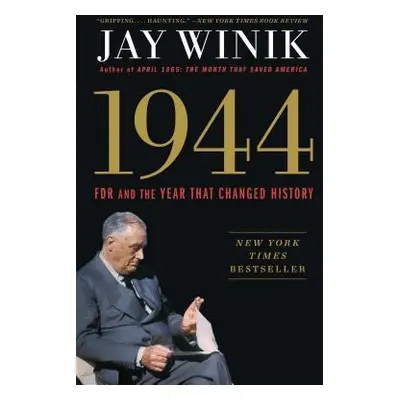 "1944: FDR and the Year That Changed History" - "" ("Winik Jay")(Paperback)