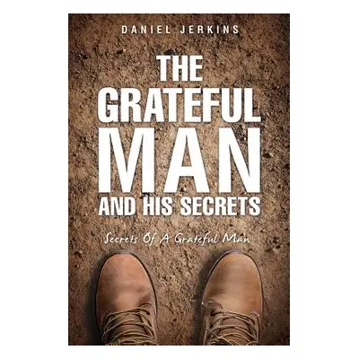 "The Grateful Man and His Secrets" - "" ("Jerkins Daniel")(Paperback)