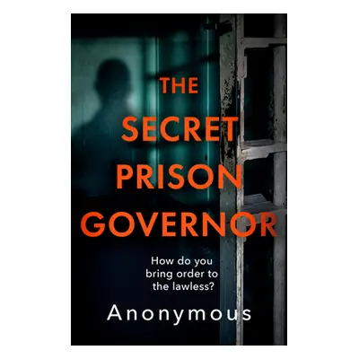 "The Secret Prison Governor: The Brutal Truth of Life Behind Bars" - "" ("Secret Prison Governor