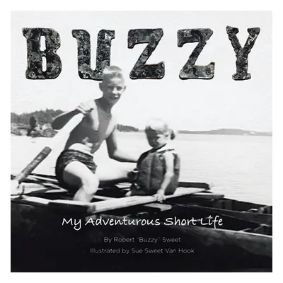 "Buzzy: My Adventurous Short Life" - "" ("Sweet Robert Buzzy")(Paperback)