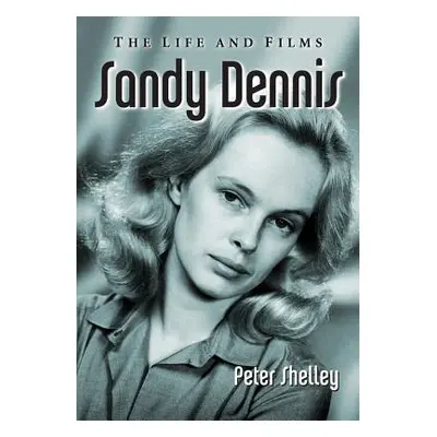 "Sandy Dennis: The Life and Films" - "" ("Shelley Peter")(Paperback)