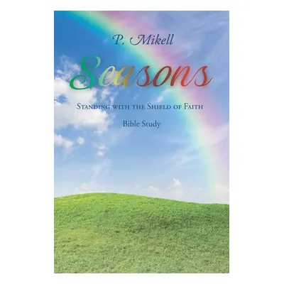 "Seasons: Standing with the Shield of Faith: Bible Study" - "" ("Mikell P.")(Paperback)