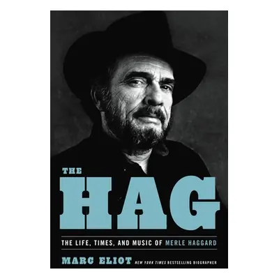 "The Hag: The Life, Times, and Music of Merle Haggard" - "" ("Eliot Marc")(Pevná vazba)