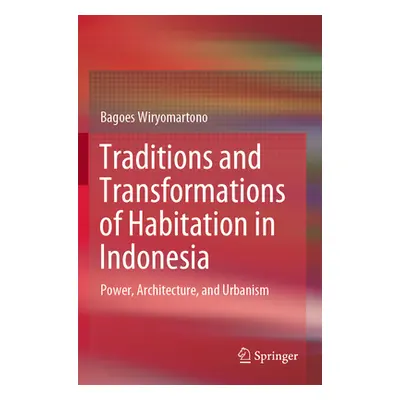 "Traditions and Transformations of Habitation in Indonesia: Power, Architecture, and Urbanism" -