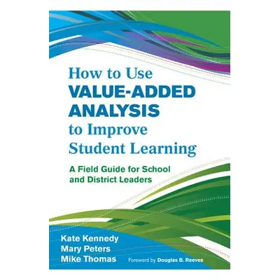 "How to Use Value-Added Analysis to Improve Student Learning: A Field Guide for School and Distr