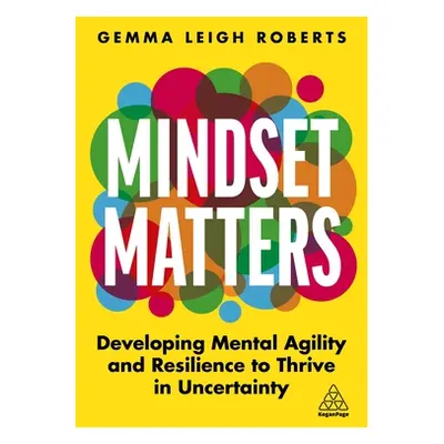 "Mindset Matters: Developing Mental Agility and Resilience to Thrive in Uncertainty" - "" ("Robe