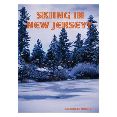 "Skiing in New Jersey?" - "" ("Holste Elizabeth")(Paperback)