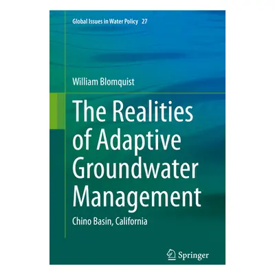 "The Realities of Adaptive Groundwater Management: Chino Basin, California" - "" ("Blomquist Wil