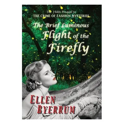 "The Brief Luminous Flight of the Firefly: The 1940s Prequel to the Crime of Fashion Mysteries" 