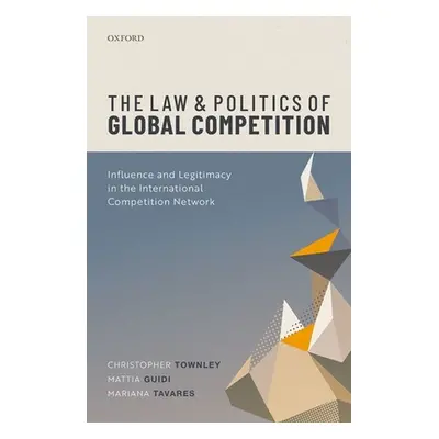 "The Law and Politics of Global Competition: Influence and Legitimacy in the International Compe