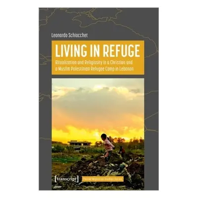 "Living in Refuge: Ritualization and Religiosity in a Christian and a Muslim Palestinian Refugee