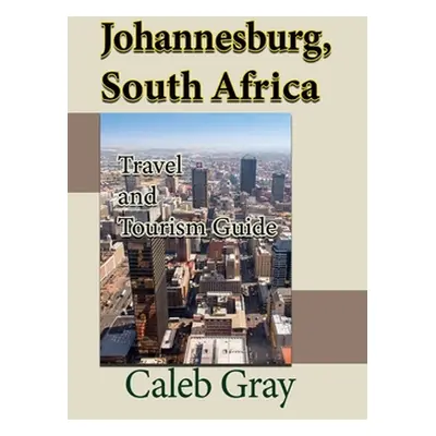 "Johannesburg, South Africa: Travel and Tourism Guide" - "" ("Gray Caleb")(Paperback)