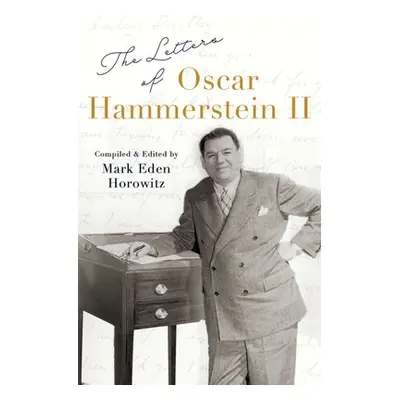 "The Letters of Oscar Hammerstein II" - "" ("Horowitz Mark Eden")(Pevná vazba)