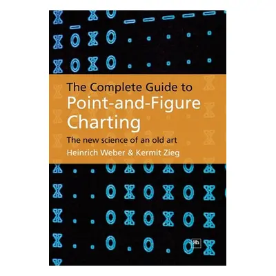 "The Complete Guide to Point-And-Figure Charting: The New Science of an Old Art" - "" ("Weber He