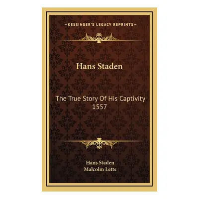 "Hans Staden: The True Story Of His Captivity 1557" - "" ("Staden Hans")(Pevná vazba)