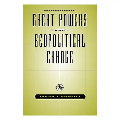 "Great Powers and Geopolitical Change" - "" ("Grygiel Jakub J.")(Paperback)