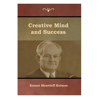 "Creative Mind and Success" - "" ("Holmes Ernest Shurtleff")(Pevná vazba)