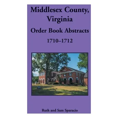 "Middlesex County, Virginia Order Book, 1710-1712" - "" ("Sparacio Ruth")(Paperback)