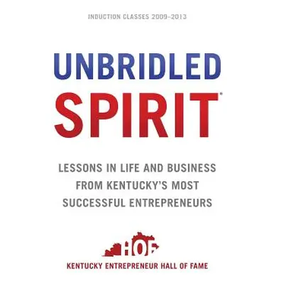 "Unbridled Spirit: Lessons in Life and Business from Kentucky's Most Successful Entrepreneurs" -