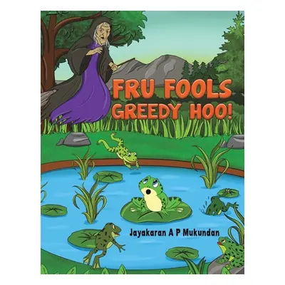 "Fru Fools Greedy Hoo!" - "" ("Mukundan Jayakaran A. P.")(Paperback)