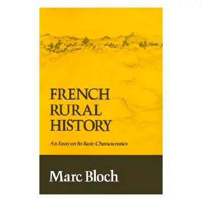 "French Rural History: An Essay on Its Basic Characteristics" - "" ("Bloch Marc")(Paperback)