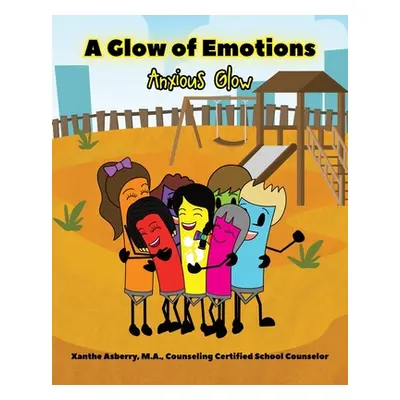 "A Glow of Emotions: Anxious Glow" - "" ("Asberry Ma Xanthe")(Paperback)