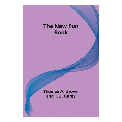 "The New Pun Book" - "" ("Thomas a Brown and T J Carey")(Paperback)