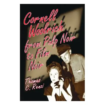 "Cornell Woolrich from Pulp Noir to Film Noir" - "" ("Renzi Thomas C.")(Paperback)