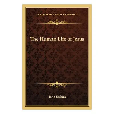 "The Human Life of Jesus" - "" ("Erskine John")(Paperback)