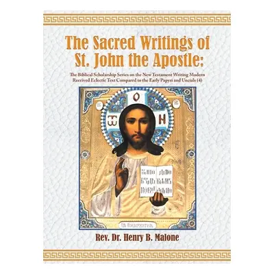 "The Sacred Writings of St. John the Apostle: The Biblical Scholarship Series on the New Testame