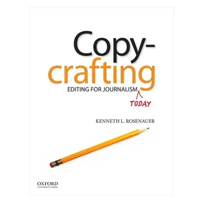 "Copycrafting: Editing for Journalism Today" - "" ("Rosenauer Kenneth")(Paperback)