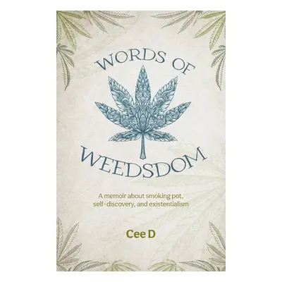 "Words of Weedsdom: A memoir about smoking pot, self-discovery, and existentialism" - "" ("D Cee