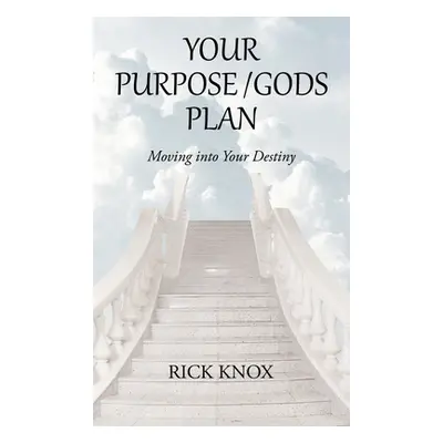 "Your Purpose/Gods Plan: Moving into Your Destiny" - "" ("Knox Rick")(Pevná vazba)