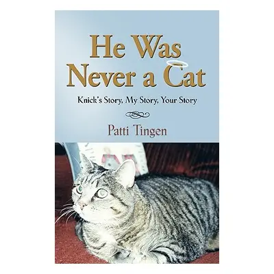 "He Was Never a Cat: Knick's Story, My Story, Your Story" - "" ("Tingen Patti")(Paperback)