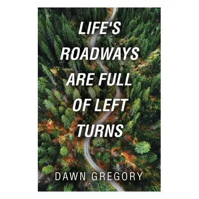 "Life's Roadways Are Full of Left Turns" - "" ("Gregory Dawn")(Paperback)