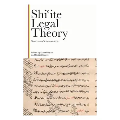 "Shiʿite Legal Theory: Sources and Commentaries" - "" ("Rajani Kumail")(Pevná vazba)