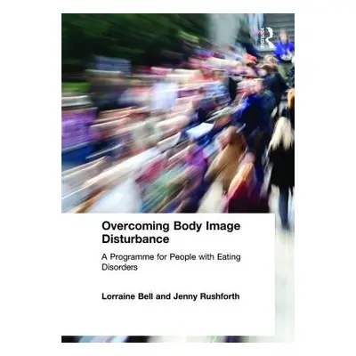 "Overcoming Body Image Disturbance: A Programme for People with Eating Disorders" - "" ("Bell Lo