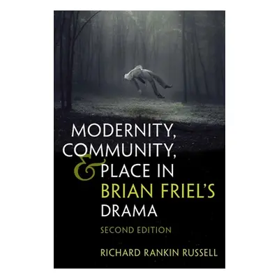 "Modernity, Community, and Place in Brian Friel's Drama: Second Edition" - "" ("Russell Richard 