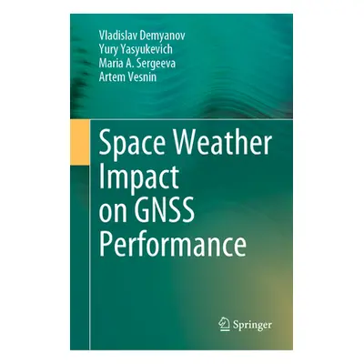 "Space Weather Impact on Gnss Performance" - "" ("Demyanov Vladislav")(Pevná vazba)