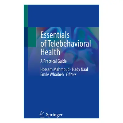 "Essentials of Telebehavioral Health: A Practical Guide" - "" ("Mahmoud Hossam")(Paperback)