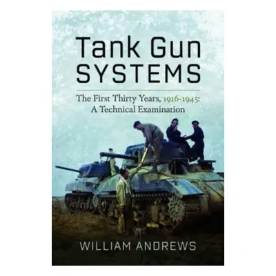 "Tank Gun Systems: The First Thirty Years, 1916-1945: A Technical Examination" - "" ("Andrews Wi