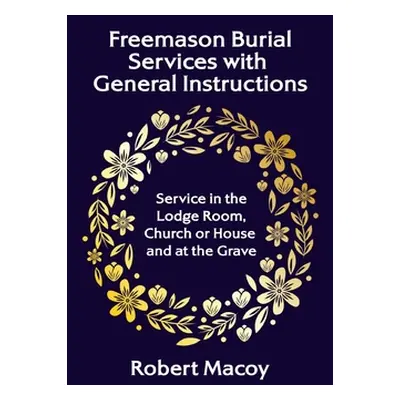 "Freemason Burial Services with General Instructions Hardcover" - "" ("Macoy Robert")(Pevná vazb