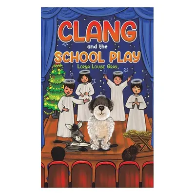 "Clang and the School Play" - "" ("Gray Lorna Louise")(Paperback)