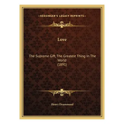 "Love: The Supreme Gift, The Greatest Thing In The World (1891)" - "" ("Drummond Henry")(Pevná v