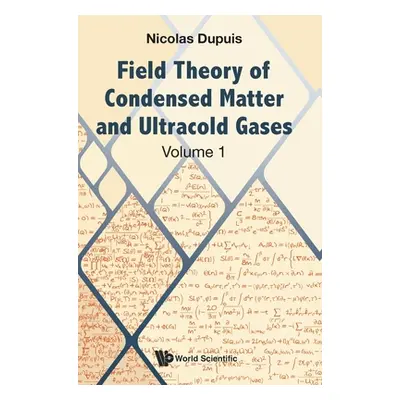 "Field Theory of Condensed Matter and Ultracold Gases: Volume 1" - "" ("Nicolas Dupuis")(Pevná v